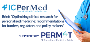 ICPerMed brief “Optimizing clinical research for personalised medicine: recommendations for funders, regulators and policy makers”